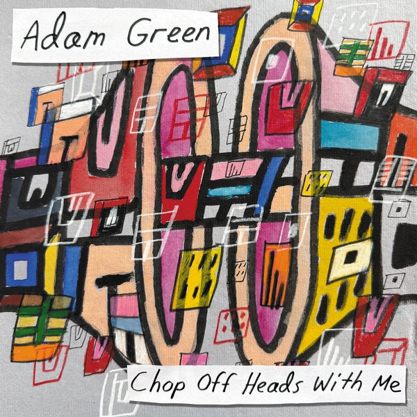 Adam Green - Chop Off Heads With Me [LP] | Vinyl