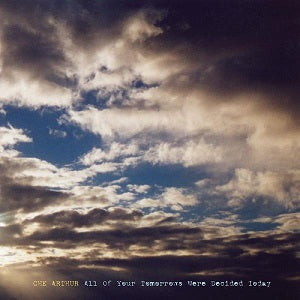 Che Arthur - All of Your Tomorrows Were Decided Today | CD