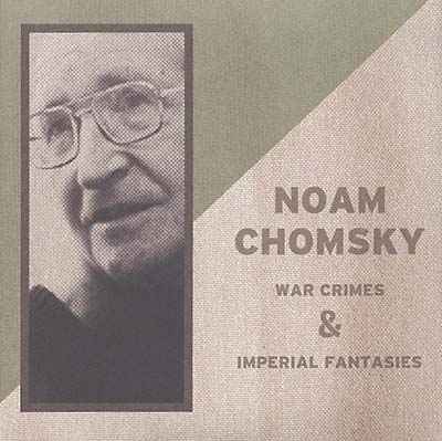 NOAM CHOMSKY - American War Crimes and Imperial Fantasies | CD