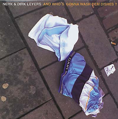 NERK & DIRK LEYERS - And Who's Gonna Wash Dem Dishes? | Vinyl
