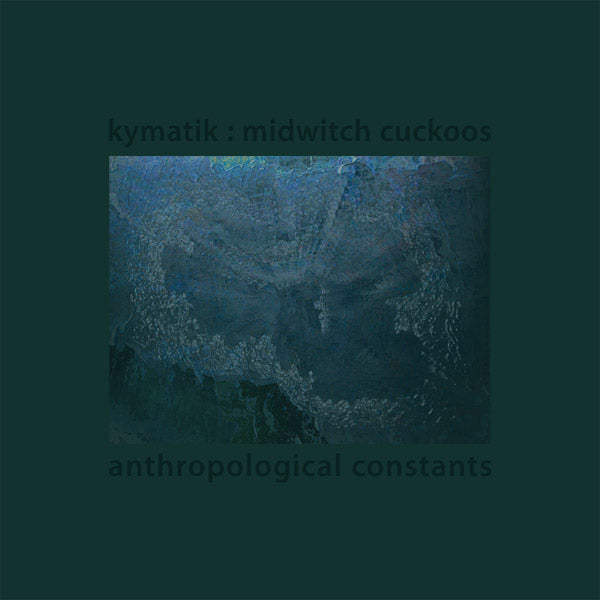 KYMATIK : MIDWITCH CUCKOOS - Anthropological Constants | Vinyl
