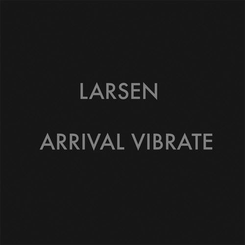 LARSEN - Arrival Vibrate | Cassette