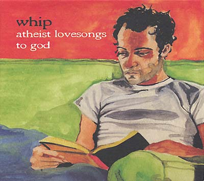 WHIP | Atheist Lovesongs to God | CD