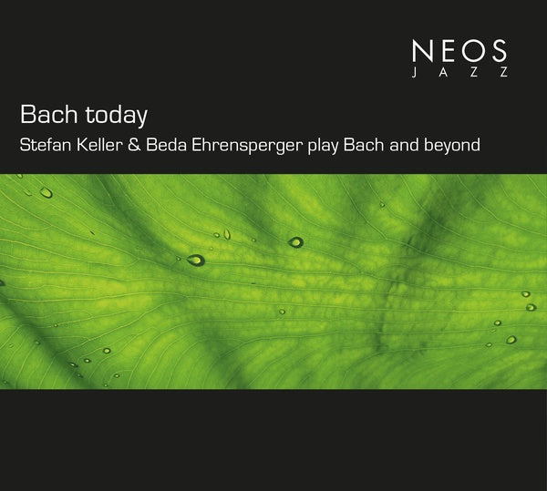 JOHANN SEBASTIAN BACH - Bach today: Stefan Keller & Beda Ehrensperger play Bach and beyond | CD