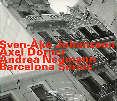 SVEN-AKE JOHANSSON, AXEL DORNER, ANDREA NEUMANN - Barcelona Series | CD