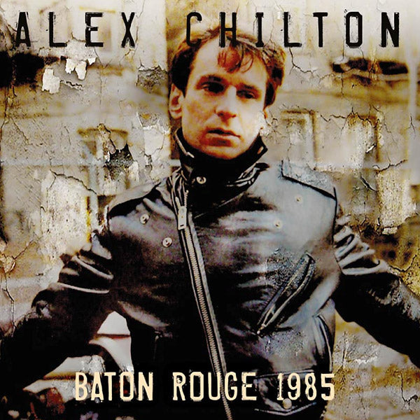 ALEX CHILTON - Baton Rouge 1985 | CD