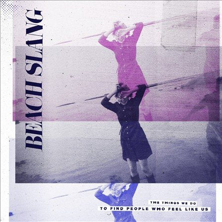 Beach Slang - THINGS WE DO TO FIND PEOPLE WHO FEEL LIKE US | Vinyl