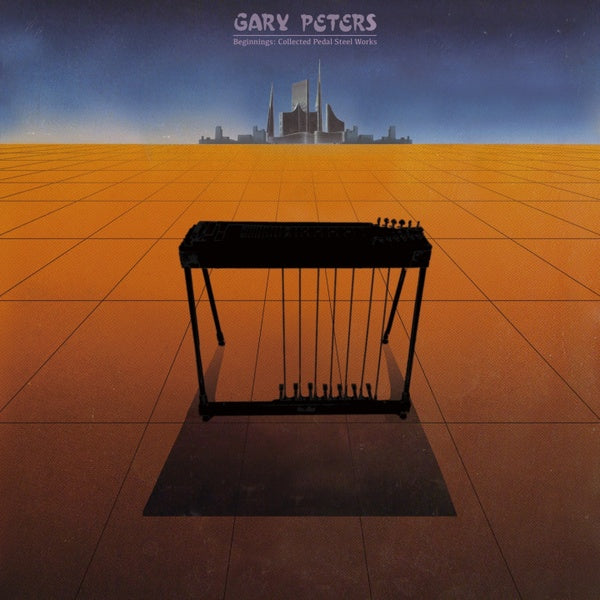 GARY PETERS - Beginnings: Collected Pedal Steel Guitar Works | Vinyl