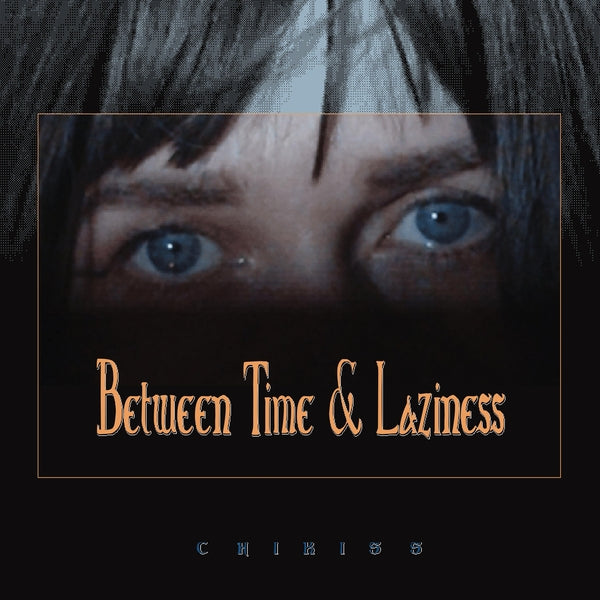 Chikiss - Between Time And Laziness | Vinyl