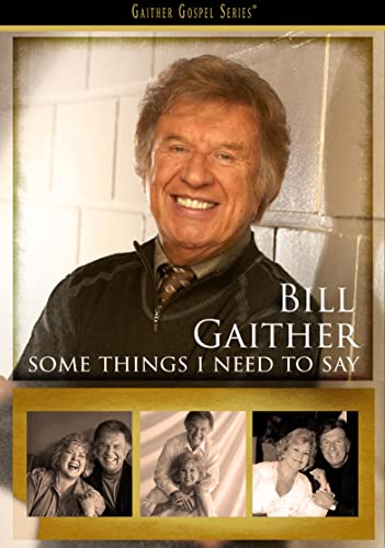 Bill Gaither - Some Things I Need To Say [DVD] | DVD