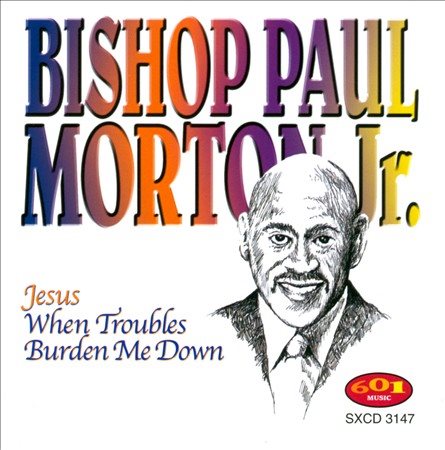 Bishop Paul S Morton - JESUS WHEN TROUBLES BURDEN ME DOWN | CD