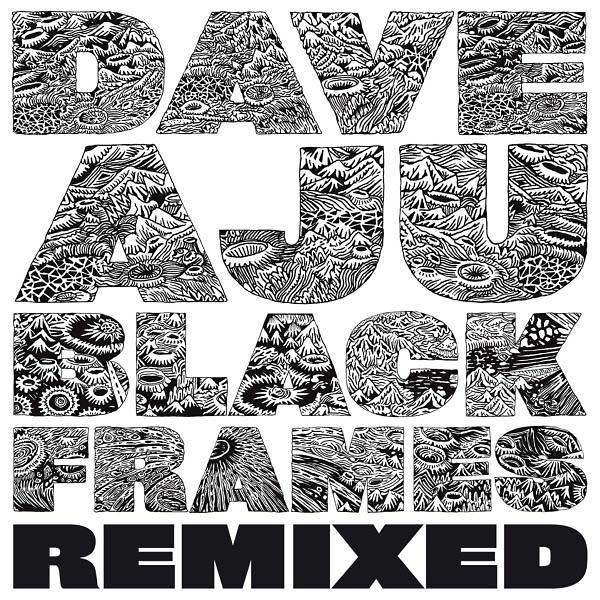 DAVE AJU - Black Frames Remixed | Vinyl