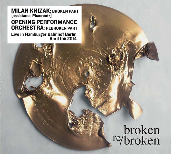 MILAN KNIZAK/OPENING PERFORMANCE ORCHESTRA - Broken Re/Broken | CD