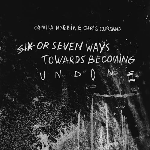 Camila Nebbia - Six Or Seven Ways Towards Becoming Undone | CD