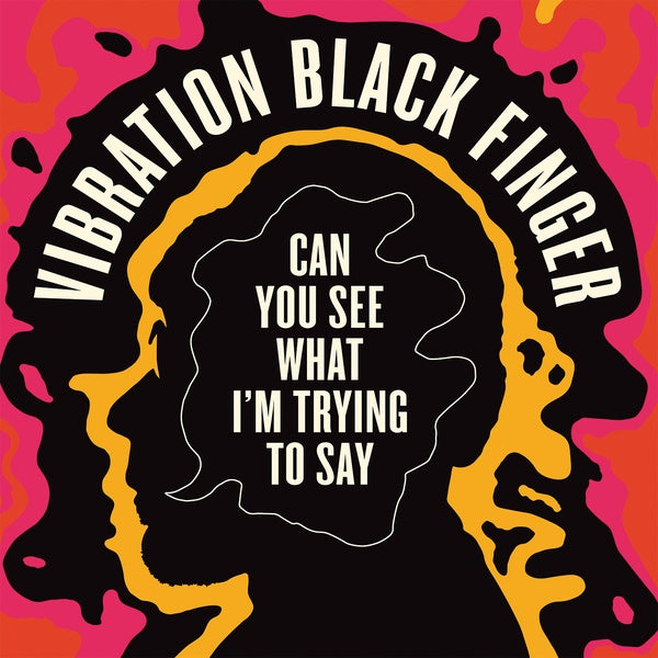 VIBRATION BLACK FINGER - Can You See What I'm Trying to Say | Vinyl
