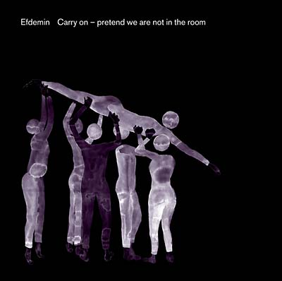 EFDEMIN - Carry On -- Pretend We Are Not In The Room | CD