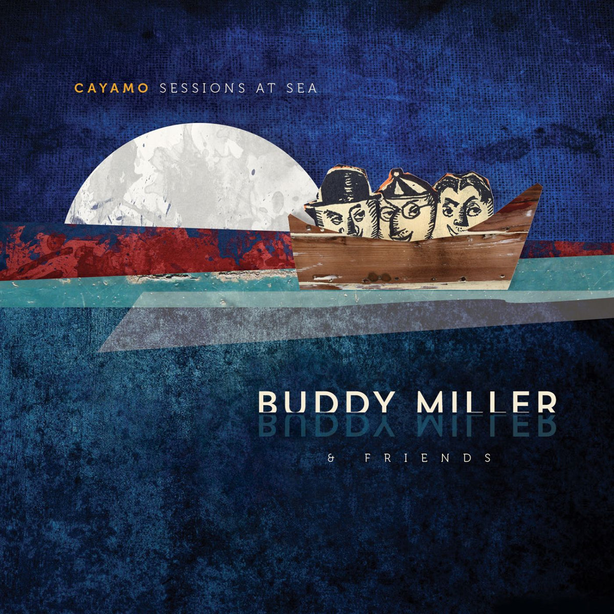 Buddy & Friends Miller - Cayamo Sessions At Sea | CD