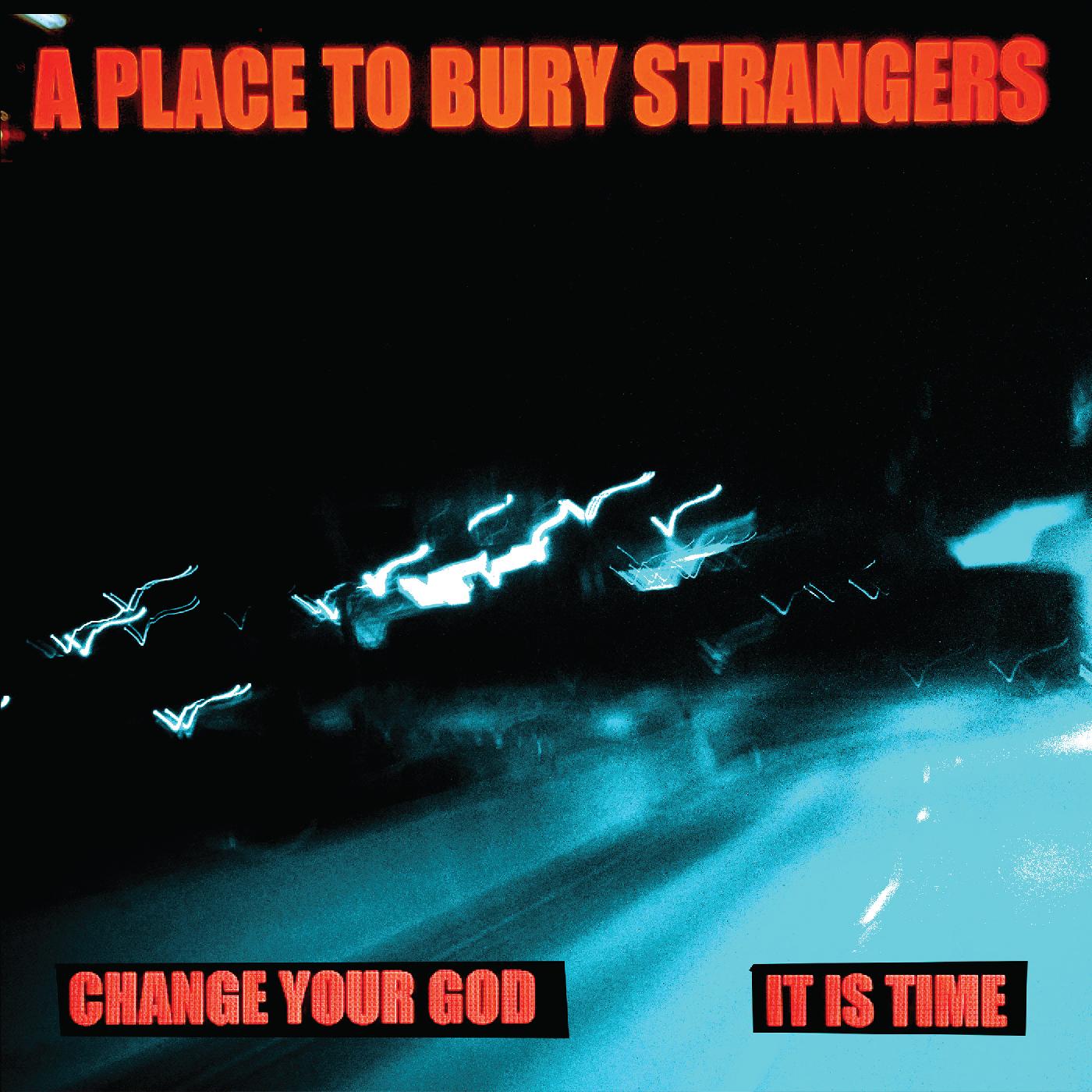 A Place To Bury Strangers | Change Your God/Is It Time (WHITE VINYL) | Vinyl