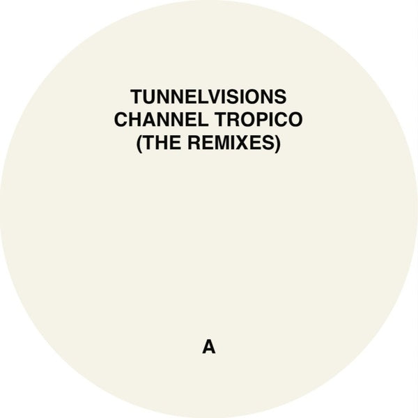 Tunnelvisions - Channel Tropico (The Remixes) | Vinyl