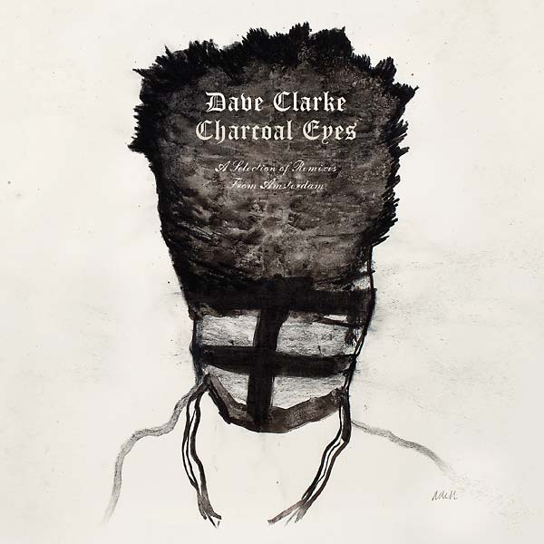 DAVE CLARKE - Charcoal Eyes: A Selection Of Remixes From Amsterdam | CD