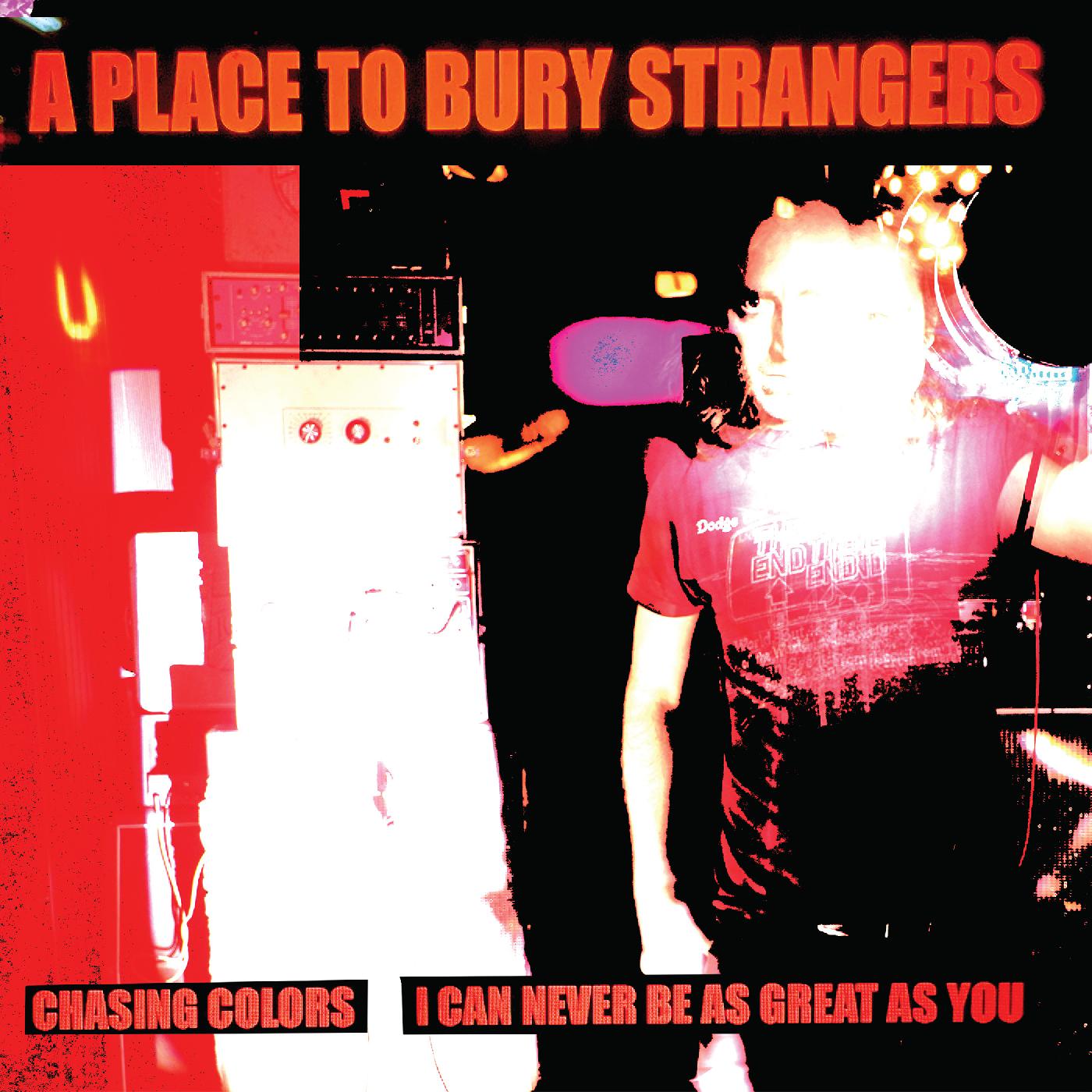 A Place To Bury Strangers | Chasing Colors/I Can Never Be As Great As You (WHITE VINYL) | Vinyl