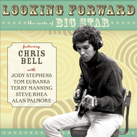 Chris Bell - LOOKING FORWARD: ROOTS OF BIG STAR | CD