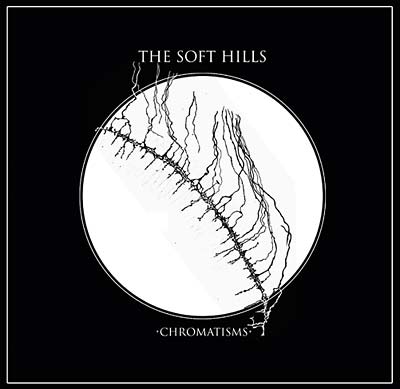 THE SOFT HILLS - Chromatisms | CD