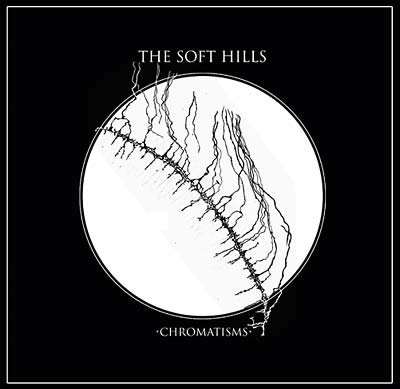 THE SOFT HILLS - Chromatisms | Vinyl