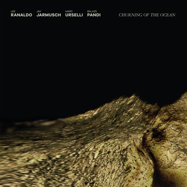 LEE RANALDO/JIM JARMUSCH/MARC URSELLI/BALAZS PANDI - Churning of the Ocean | Vinyl