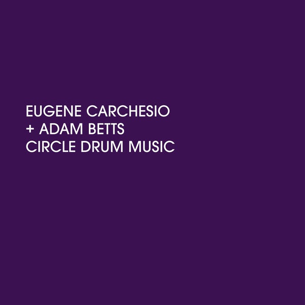 EUGENE CARCHESIO AND ADAM BETTS - Circle Drum Music | Vinyl