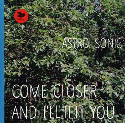 ASTRO SONIC - Come Closer and I'll Tell You | Vinyl