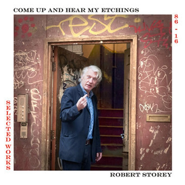 ROBERT STOREY - Come Up And Hear My Etchings: Selected Works 86-16 | Vinyl