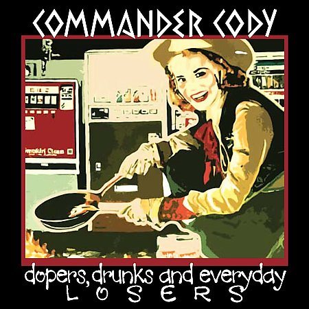 Commander Cody - Dopers, Drunks and Everyday Loser - Commander Cody - Dopers, Drunks and Everyday Losers (CD) | CD