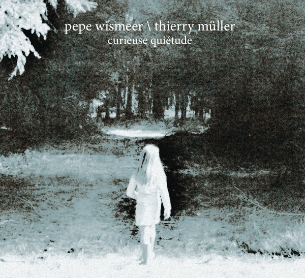 PEPE EISMEER & THIERRY MULLER - Curieuse Quietude | CD
