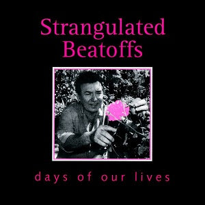 Strangulated Beatoffs - Days Of Our Lives | CD