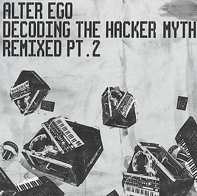 ALTER EGO - Decoding the Hacker Myth Remixed Pt. 2 | Vinyl