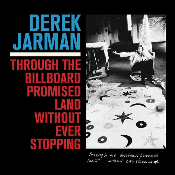 Derek Jarman - Through The Billboard Promised Land Without Ever Stopping [LP] | Vinyl