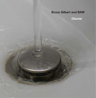 BRUCE GILBERT & BAW - Diluvial | CD