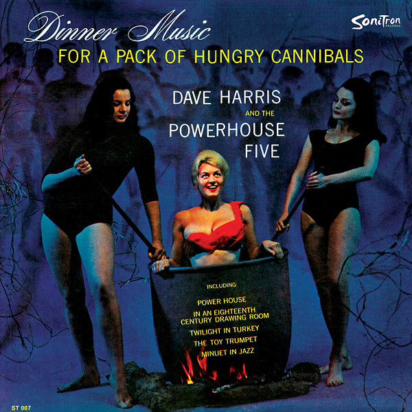 DAVE HARRIS AND THE POWERHOUSE FIVE - Dinner Music For A Pack Of Hungry Cannibals | Vinyl