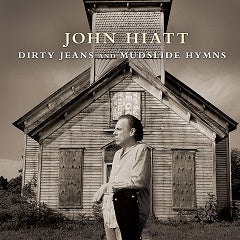 John Hiatt | Dirty Jeans And Mudslide Hymns | Rock