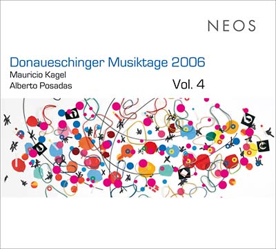 MAURICIO KAGEL/ALBERTO POSADAS - Donaueschinger Musiktage 2006 Vol. 4 | CD