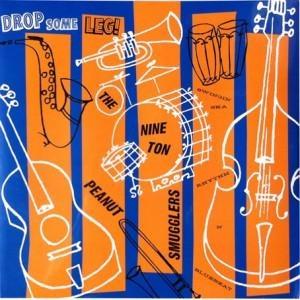 The Nine Ton Peanut Smugglers - Drop Some Leg! | CD