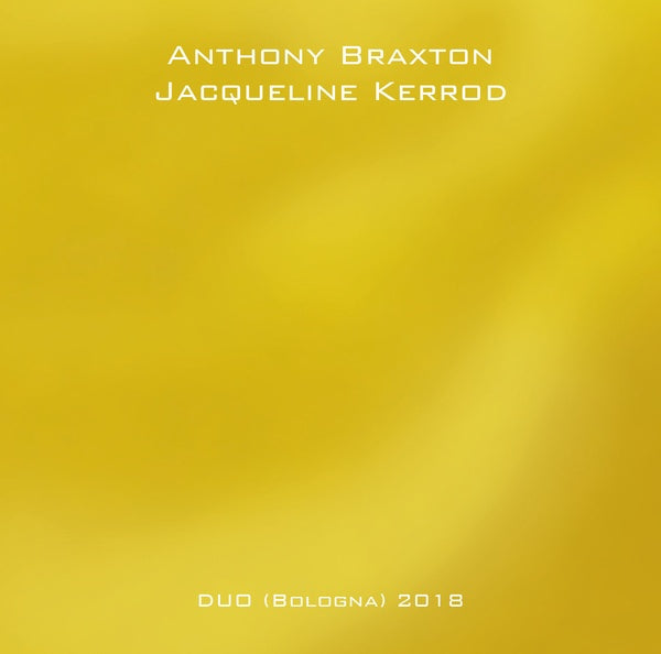 ANTHONY BRAXTON/JACQUELINE KERROD - Duo (Bologna) 2018 | CD