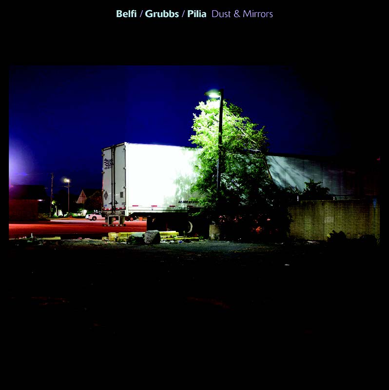 Belfi/Grubbs/Pilia - Dust & Mirrors | CD