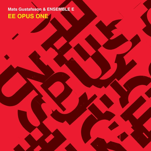 MATS GUSTAFSSON & ENSEMBLE E - EE Opus One | CD