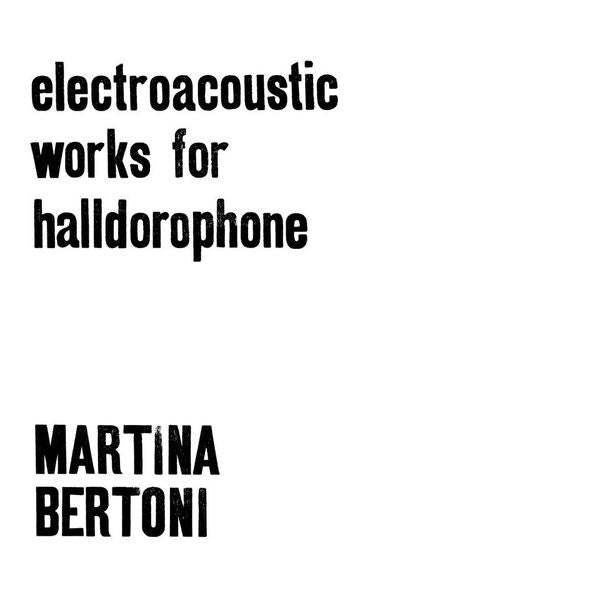 Martina Bertoni | Electroacoustic Works For Halldorophone | Vinyl