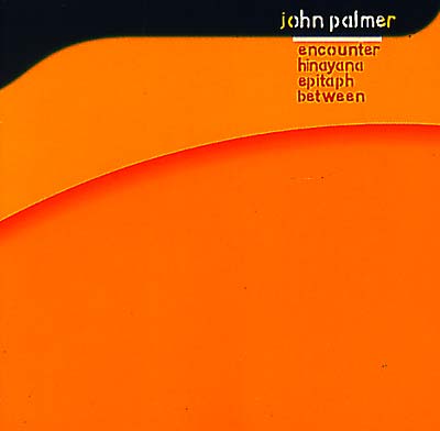 JOHN PALMER - Encounter, Hinayana, Epitaph, Between | CD