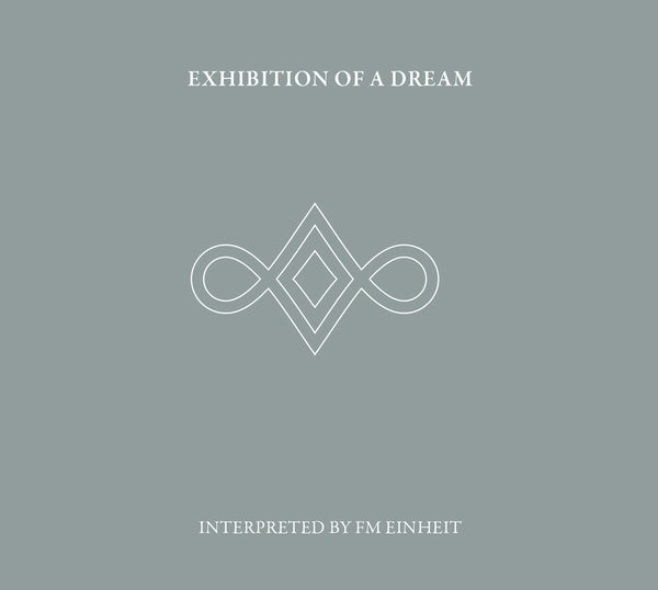 FM EINHEIT - Exhibition Of A Dream | CD