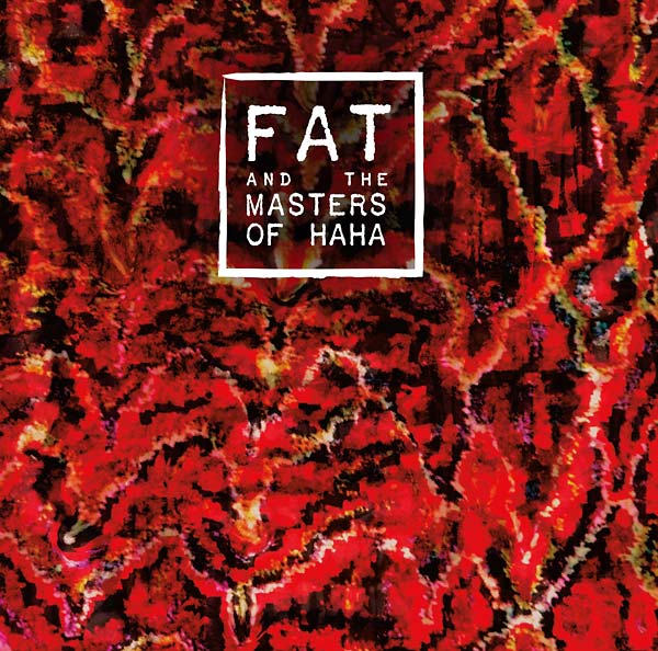FAT AND THE MASTERS OF HAHA - FAT and the Masters of Haha | CD
