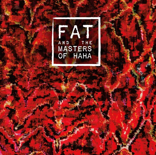 FAT AND THE MASTERS OF HAHA - FAT and the Masters of Haha | Vinyl